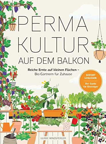 Ulrike Windsperger - Permakultur auf dem Balkon: Reiche Ernte auf kleinen Flächen – Bio-Gärtnern für zuhause. Sofort Loslegen: Der Guide für Einsteiger - Preis vom 14.10.2026 23:07:16 h