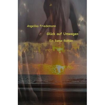 Glück auf Umwegen, Taschenbuch von Angelika Friedemann, Epubli, 978-3-7584-1775-7