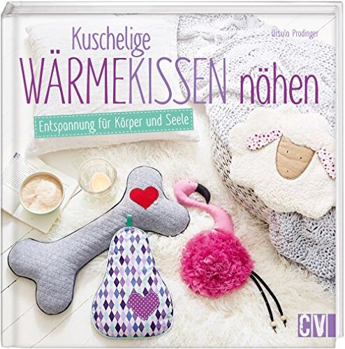 Ursula Prodinger - Kuschelige Wärmekissen nähen: Entspannung für Körper und Seele - Preis vom 11.10.2026 15:43:13 h