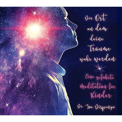 Der Ort, an dem deine Träume wahr werden - Joe Dispenza, CD, 9783956280382