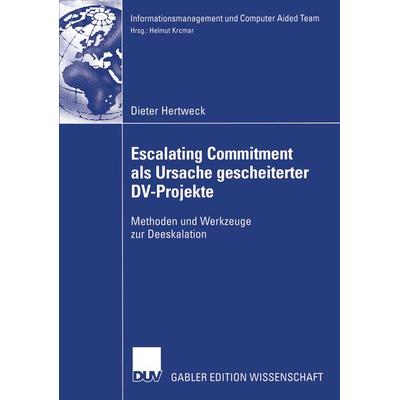 Escalating Commitment als Ursache gescheiterter DV-Projekte, Taschenbuch von Dieter Hertweck, Deutscher Universitätsverlag, 978-3-8244-7800-2