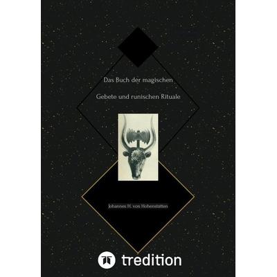 Das Buch der magischen Gebete und runischen Rituale, Taschenbuch von Johannes H. Hohenstätten, Tredition, 978-3-384-40977-5