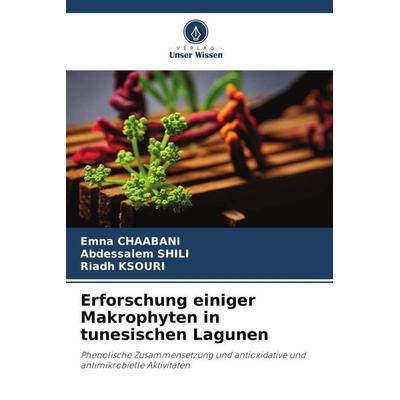 Erforschung einiger Makrophyten in tunesischen Lagunen, Taschenbuch von Emna Chaabani,Abdessalem SHILI,Riadh Ksouri, Verlag Unser Wissen,