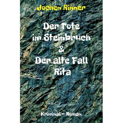 Der Tote im Steinbruch & Der alte Fall Rita, Gebundene Ausgabe von Jochen Rinner, Tredition, 978-3-347-41221-7