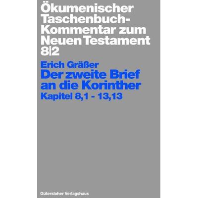 Ökumenischer Taschenbuchkommentar zum Neuen Testament / Der zweite Brief an die Korinther, Gebundene Ausgabe von Erich Grässer, Gütersloher