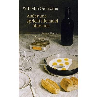 Außer uns spricht niemand über uns, Gebundene Ausgabe von Wilhelm Genazino, Carl Hanser