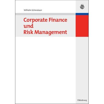 Corporate Finance und Risk Management, Gebundene Ausgabe von Wilhelm Schmeisser, De Gruyter Oldenbourg, 978-3-486-59752-3