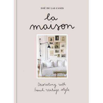 La Maison, Gebundene Ausgabe von Zoé de Las Cases, Octopus Publishing Ltd., 978-1-84091-960-8