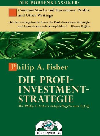 Fisher, Philip A. - Die Profi-Investment-Strategie: Mit Philip A. Fisher Anlage-Regeln zum Erfolg: Mit Philip A. Fishers Anlage-Regeln zum Erfolg - Preis vom 05.10.2026 03:47:11 h
