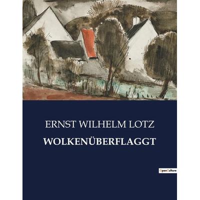 WOLKENÜBERFLAGGT, Taschenbuch von Ernst Wilhelm Lotz, BoD - Books on Demand, 979-10-419-3992-3