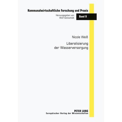 Liberalisierung der Wasserversorgung, Taschenbuch von Nicole Weiss, Peter Lang GmbH, Internationaler Verlag der Wissenschaften, 978-3-631-52160-1