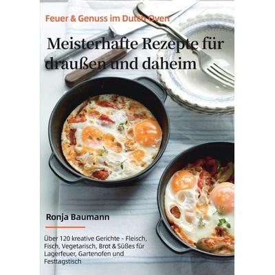 Feuer & Genuss im Dutch Oven – Meisterhafte Rezepte für draußen und daheim, Taschenbuch von Ronja Baumann, Epubli, 978-3-565-07442-6
