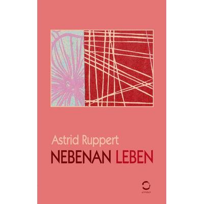 Nebenan Leben, Taschenbuch von Astrid Ruppert, BoD – Books on Demand, 978-3-695-73490-0