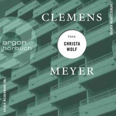 Clemens Meyer über Christa Wolf - Clemens Meyer, Audio, 9783732406401