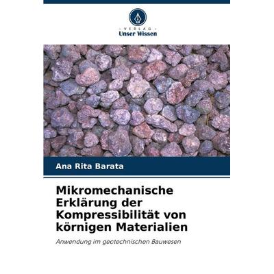 Mikromechanische Erklärung der Kompressibilität von körnigen Materialien, Taschenbuch von Ana Rita Barata, Verlag Unser Wissen, 978-620-8-75019-0