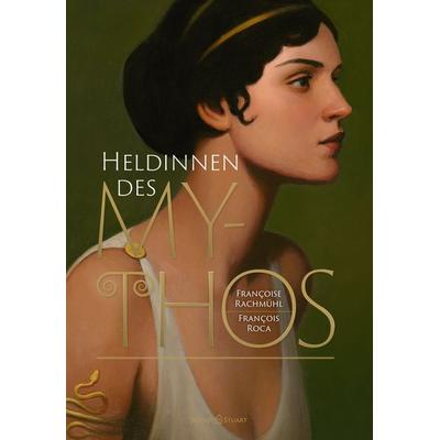 Heldinnen des Mythos, Gebundene Ausgabe von Françoise Rachmühl, Verlagshaus Jacoby & Stuart, 978-3-96428-245-3