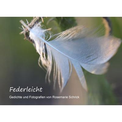 Federleicht, Gebundene Ausgabe von Rosemarie Schrick, BoD – Books on Demand, 978-3-7357-9487-1