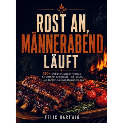 Rost an, Männerabend läuft, Taschenbuch von Felix Hartwig, Bookmundo, 978-94-038-9502-4