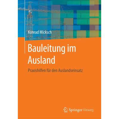 Bauleitung im Ausland, Taschenbuch von Konrad Micksch, Springer Fachmedien Wiesbaden GmbH, 978-3-658-13902-5