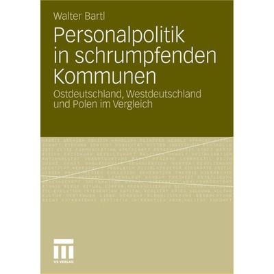 Personalpolitik in schrumpfenden Kommunen, Taschenbuch von Walter Bartl, VS Verlag für Sozialwissenschaften, 978-3-531-17668-0