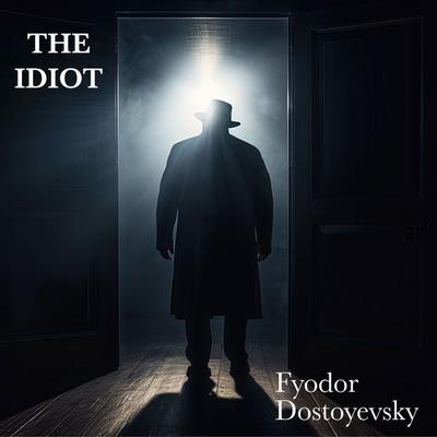 The Idiot - Fyodor Dostoyevsky, Audio, 9798368963457