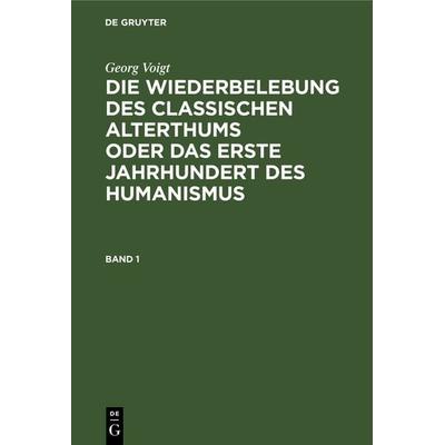 Die Wiederbelebung des classischen Alterthums oder das erste Jahrhundert des Humanismus. Band 1, Gebundene Ausgabe von Maximilian Lehnerdt, De
