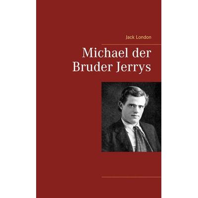 Michael der Bruder Jerrys, Taschenbuch von Jack London, BoD – Books on Demand, 978-3-7460-7700-0