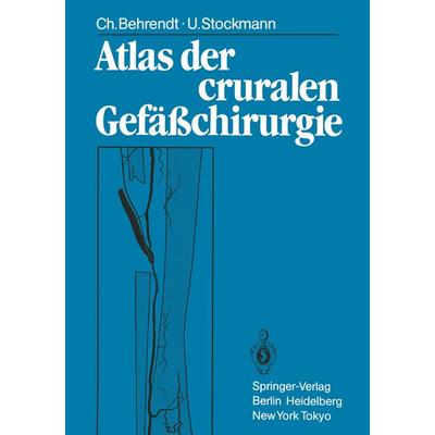 Atlas der cruralen Gefäßchirurgie, Taschenbuch von Christina Behrendt,Ulf Stockmann, Springer Berlin, 978-3-540-13820-4