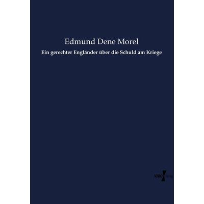Ein gerechter Engländer über die Schuld am Kriege, Taschenbuch von Edmund Dene Morel, Vero Verlag, 978-3-7372-1520-6