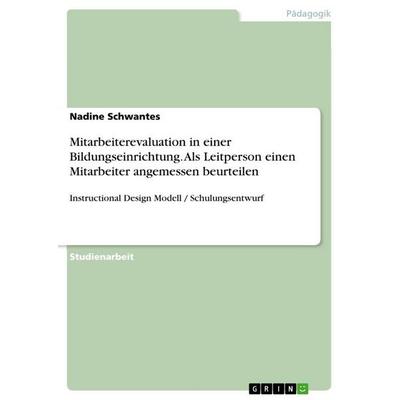 Mitarbeiterevaluation in einer Bildungseinrichtung. Als Leitperson einen Mitarbeiter angemessen beurteilen, Taschenbuch von Nadine Schwantes, GRIN,