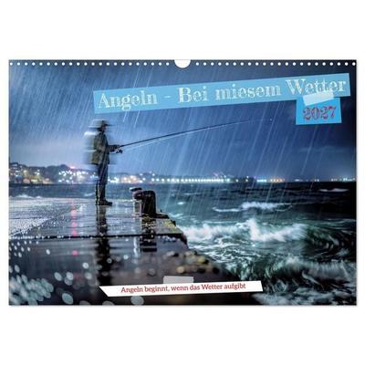 Angeln - Bei miesem Wetter (Wandkalender 2027 DIN A3 quer), CALVENDO Monatskalender