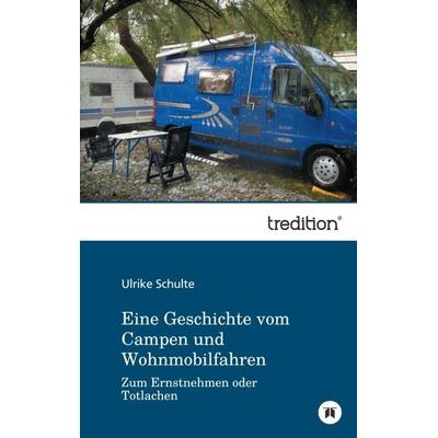 Eine Geschichte vom Campen und Wohnmobilfahren, Taschenbuch von Ulrike Schulte, Tredition, 978-3-8495-5131-5