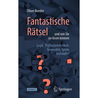 Fantastische Rätsel und wie Sie sie lösen können, Taschenbuch von Oliver Roeder, Springer Berlin, 978-3-662-61727-4