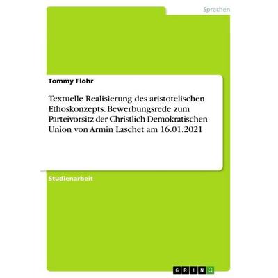Textuelle Realisierung des aristotelischen Ethoskonzepts. Bewerbungsrede zum Parteivorsitz der Christlich Demokratischen Union von Armin Laschet am