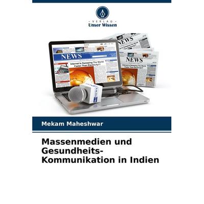 Massenmedien und Gesundheits-Kommunikation in Indien, Taschenbuch von Mekam Maheshwar, Verlag Unser Wissen, 978-620-7-41387-4