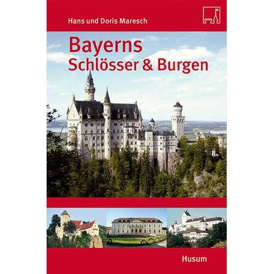 Bayerns Schlösser und Burgen, Taschenbuch von Hans Maresch,Doris Maresch, Husum Druck- und Verlagsgesellschaft, 978-3-89876-411-7