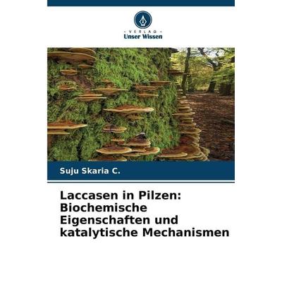 Laccasen in Pilzen: Biochemische Eigenschaften und katalytische Mechanismen, Taschenbuch von Suju Skaria C., Verlag Unser Wissen, 978-620-2-41544-6