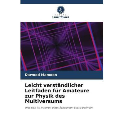 Leicht verständlicher Leitfaden für Amateure zur Physik des Multiversums, Taschenbuch von Dawood Mamoon, Verlag Unser Wissen, 978-620-5-65264-0