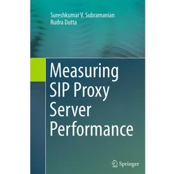 Measuring SIP Proxy Server Performance, Fachbücher von Sureshkumar V. Subramanian, Rudra Dutta