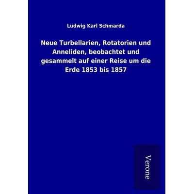 Neue Turbellarien, Rotatorien und Anneliden, beobachtet und gesammelt auf einer Reise um die Erde 1853 bis 1857, Gebundene Ausgabe von Ludwig Karl