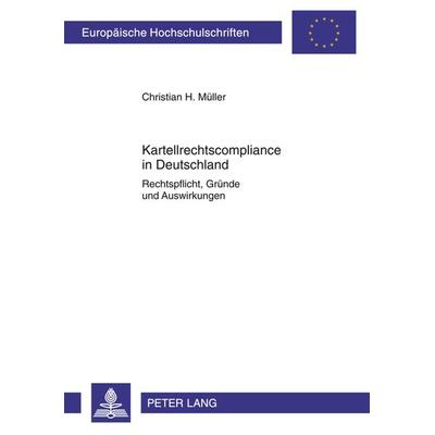 Kartellrechtscompliance in Deutschland, Taschenbuch von Christian Henning Müller, Peter Lang GmbH, Internationaler Verlag der Wissenschaften,