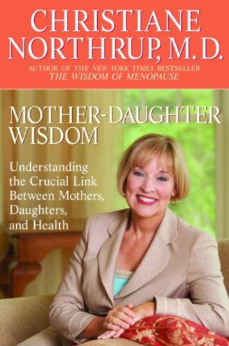 Christiane Northrup M.D. - Mother-Daughter Wisdom: Understanding the Crucial Link Between Mothers, Daughters, and Health - Preis vom 13.10.2026 19:28:25 h