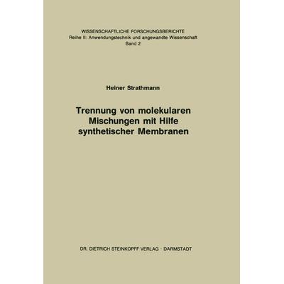 Trennung von Molekularen Mischungen mit Hilfe Synthetischer Membranen, Taschenbuch von H. Strathmann, Steinkopff, 978-3-642-85312-8