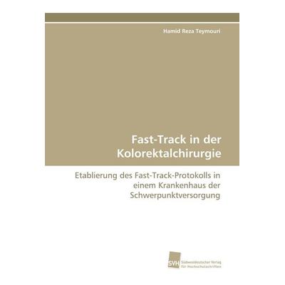 Fast-Track in der Kolorektalchirurgie, Taschenbuch von Hamid Reza Teymouri, Südwestdeutscher Verlag für Hochschulschriften, 978-3-8381-1535-1