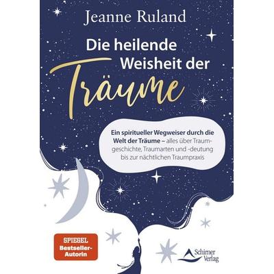 Die heilende Weisheit der Träume, Taschenbuch von Jeanne Ruland, Schirner, 978-3-8434-1528-6
