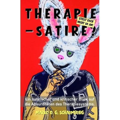 Therapie - Satire?, Taschenbuch von Marko O. G. Schaumburg, Epubli, 978-3-565-07805-9