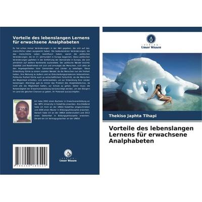 Vorteile des lebenslangen Lernens für erwachsene Analphabeten, Taschenbuch von Thekiso Japhta Tlhapi, Verlag Unser Wissen, 978-620-8-18954-9