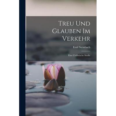 Treu Und Glauben Im Verkehr, Taschenbuch von Emil Steinbach, Legare Street Press, 978-1-01-840247-5