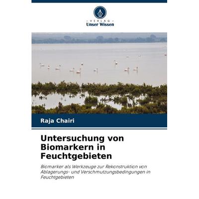 Untersuchung von Biomarkern in Feuchtgebieten, Taschenbuch von Raja Chairi, Verlag Unser Wissen, 978-620-6-77739-7