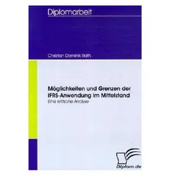 Möglichkeiten und Grenzen der IFRS-Anwendung im Mittelstand, Fachbücher von Christian D. Rath